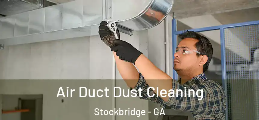 Air Duct Dust Cleaning Stockbridge - GA