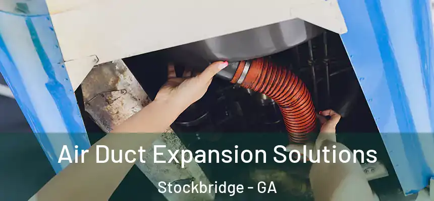 Air Duct Expansion Solutions Stockbridge - GA