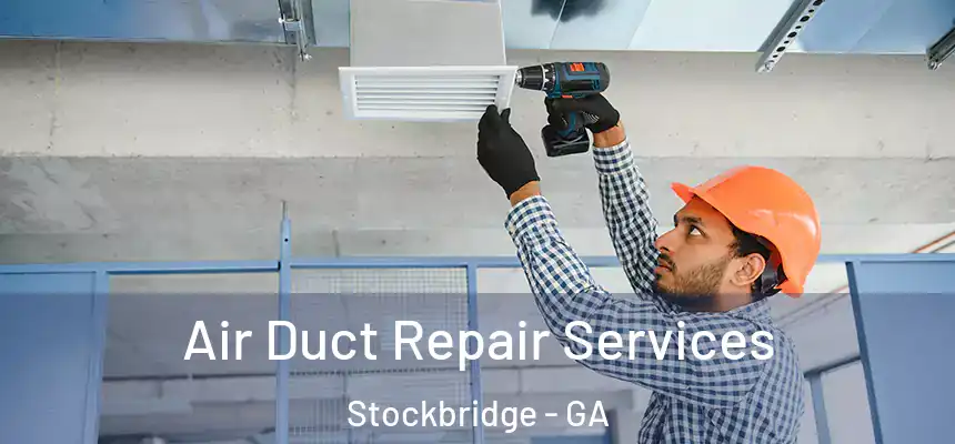 Air Duct Repair Services Stockbridge - GA