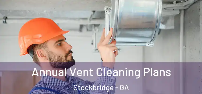 Annual Vent Cleaning Plans Stockbridge - GA
