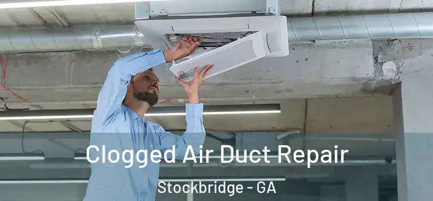 Clogged Air Duct Repair Stockbridge - GA