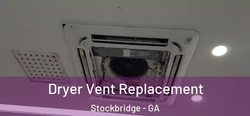 Dryer Vent Replacement Stockbridge - GA