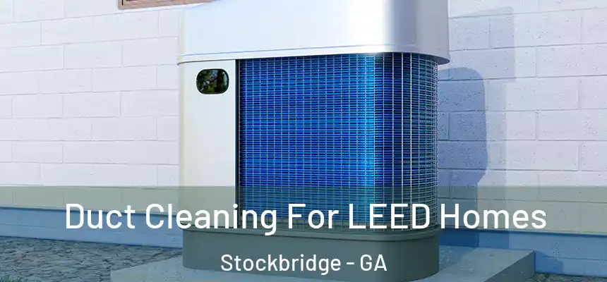  Duct Cleaning For LEED Homes Stockbridge - GA