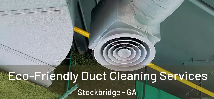 Eco-Friendly Duct Cleaning Services Stockbridge - GA