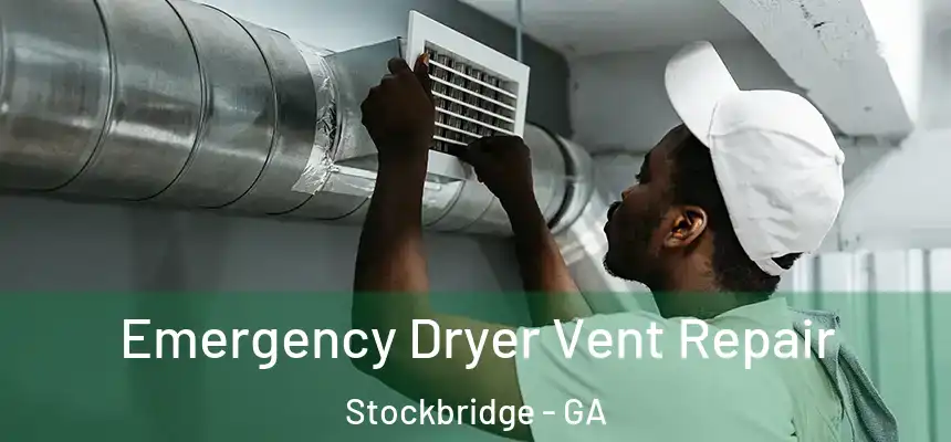 Emergency Dryer Vent Repair Stockbridge - GA