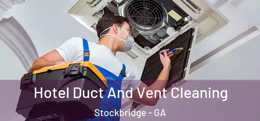  Hotel Duct And Vent Cleaning Stockbridge - GA
