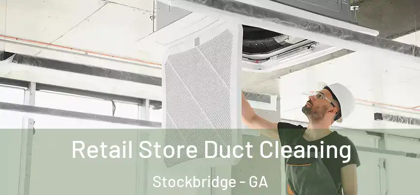 Retail Store Duct Cleaning Stockbridge - GA