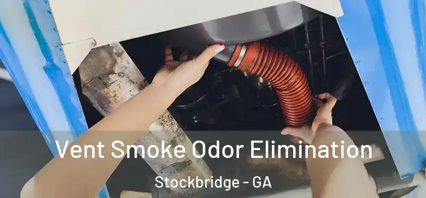  Vent Smoke Odor Elimination Stockbridge - GA