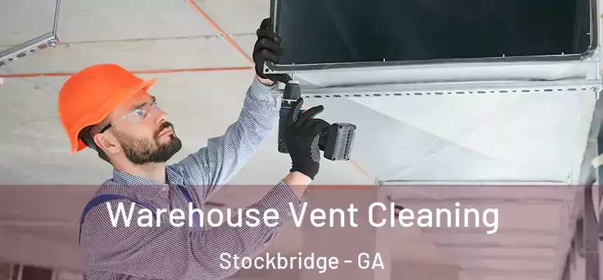 Warehouse Vent Cleaning Stockbridge - GA